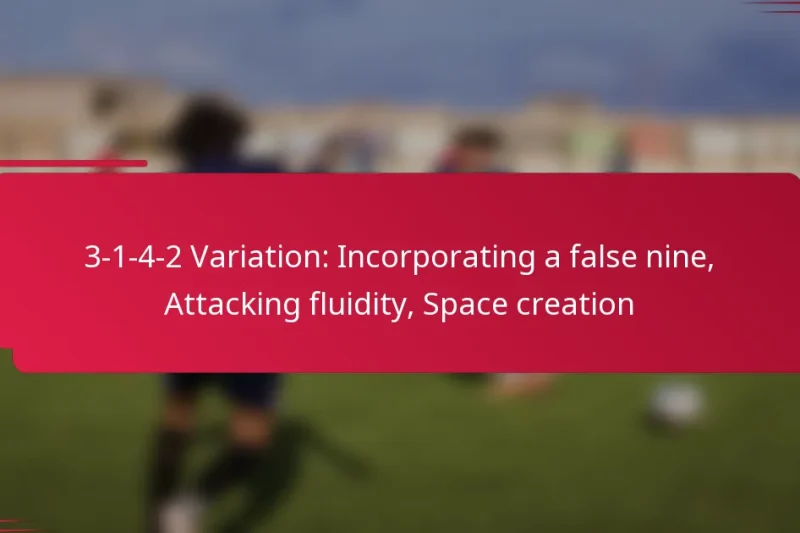3-1-4-2 Variation: Incorporating a false nine, Attacking fluidity, Space creation