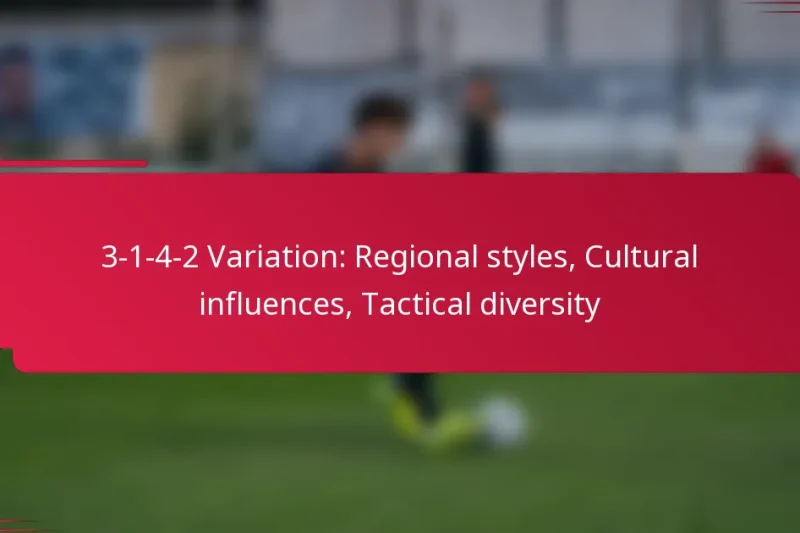 3-1-4-2 Variation: Regional styles, Cultural influences, Tactical diversity