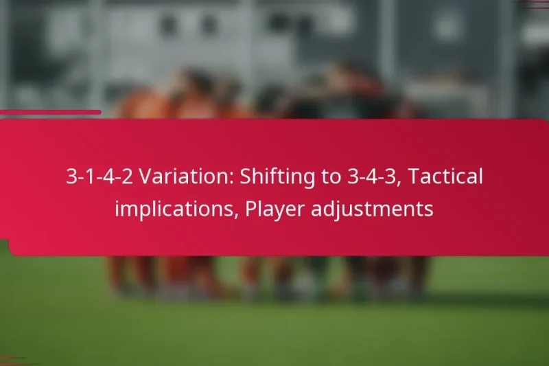 3-1-4-2 Variation: Shifting to 3-4-3, Tactical implications, Player adjustments