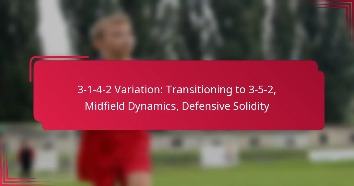 You are currently viewing 3-1-4-2 Variation: Transitioning to 3-5-2, Midfield Dynamics, Defensive Solidity
