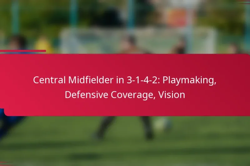 Central Midfielder in 3-1-4-2: Playmaking, Defensive Coverage, Vision