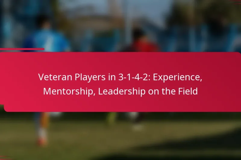 Veteran Players in 3-1-4-2: Experience, Mentorship, Leadership on the Field