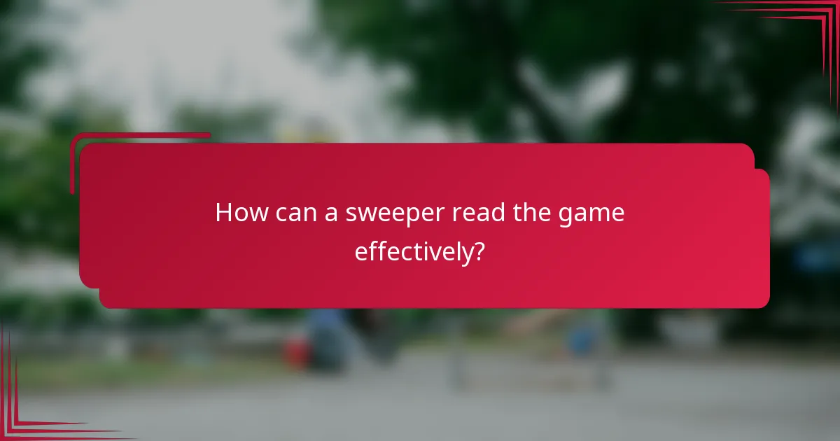 How can a sweeper read the game effectively?