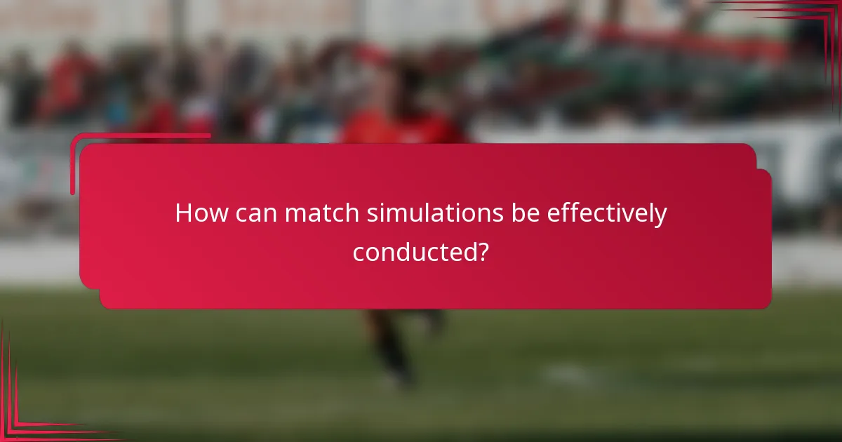 How can match simulations be effectively conducted?