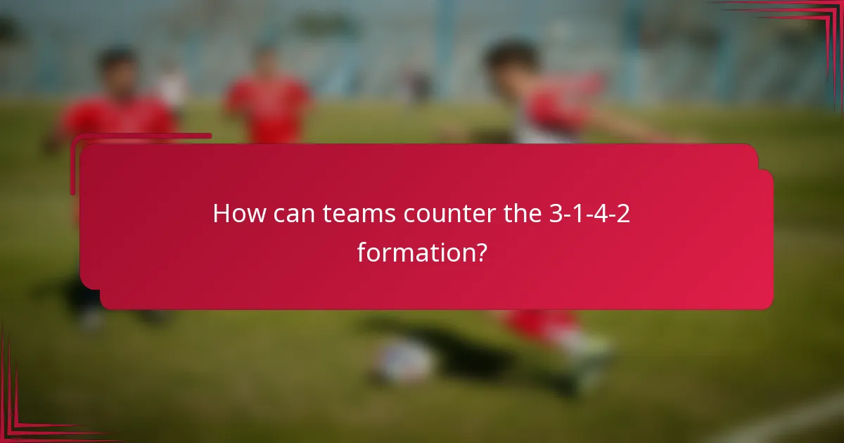 How can teams counter the 3-1-4-2 formation?