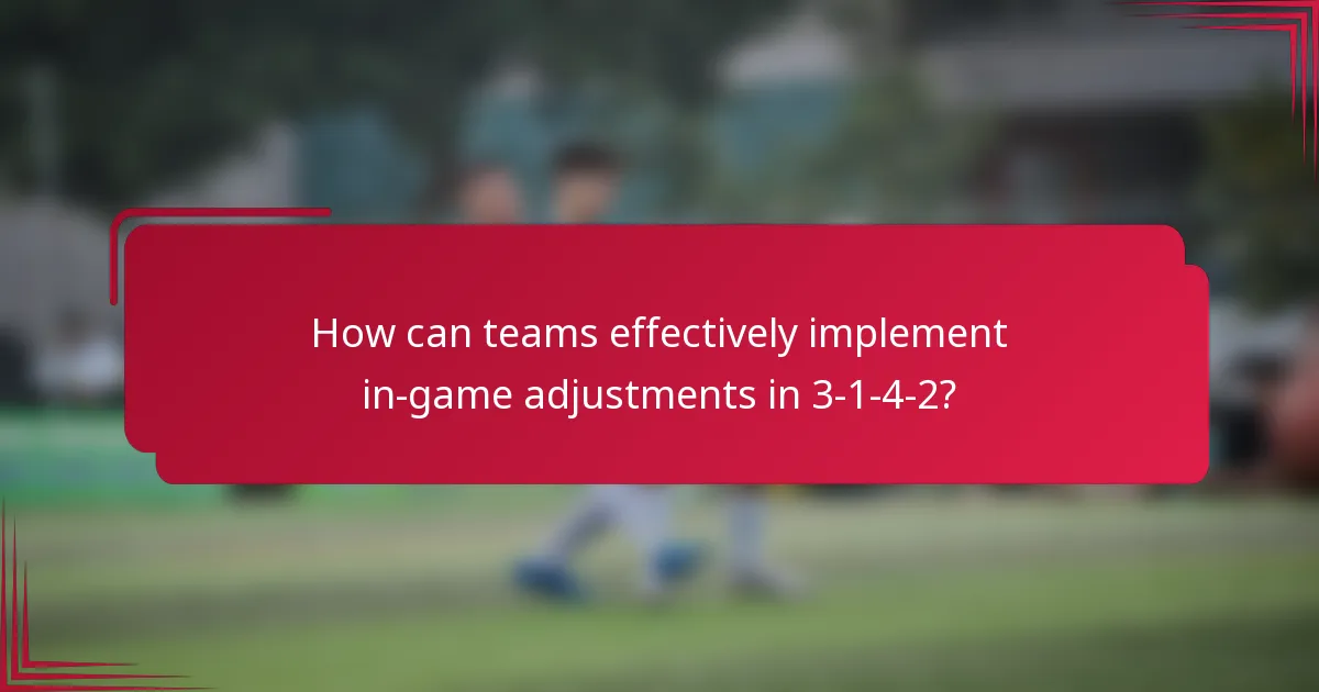 How can teams effectively implement in-game adjustments in 3-1-4-2?