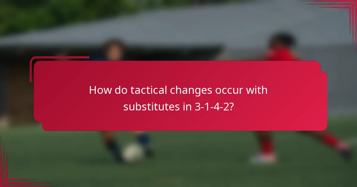 How do tactical changes occur with substitutes in 3-1-4-2?