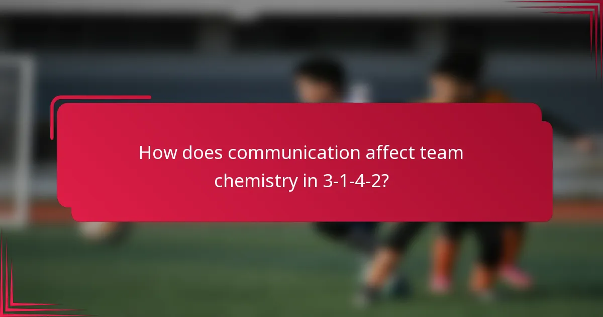 How does communication affect team chemistry in 3-1-4-2?