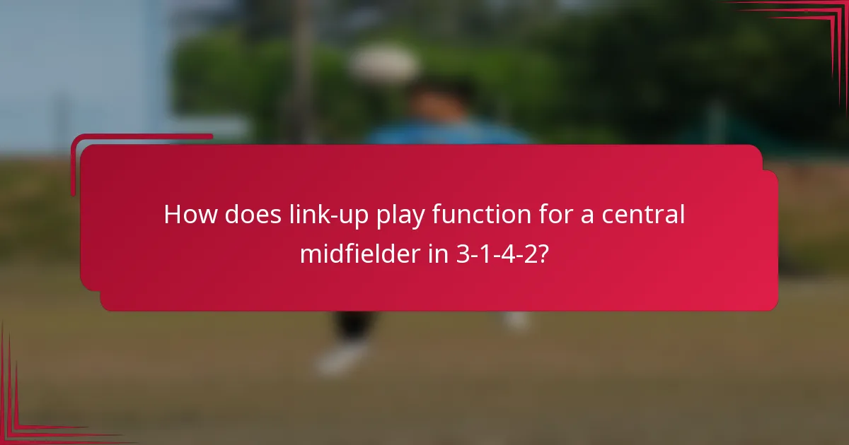 How does link-up play function for a central midfielder in 3-1-4-2?