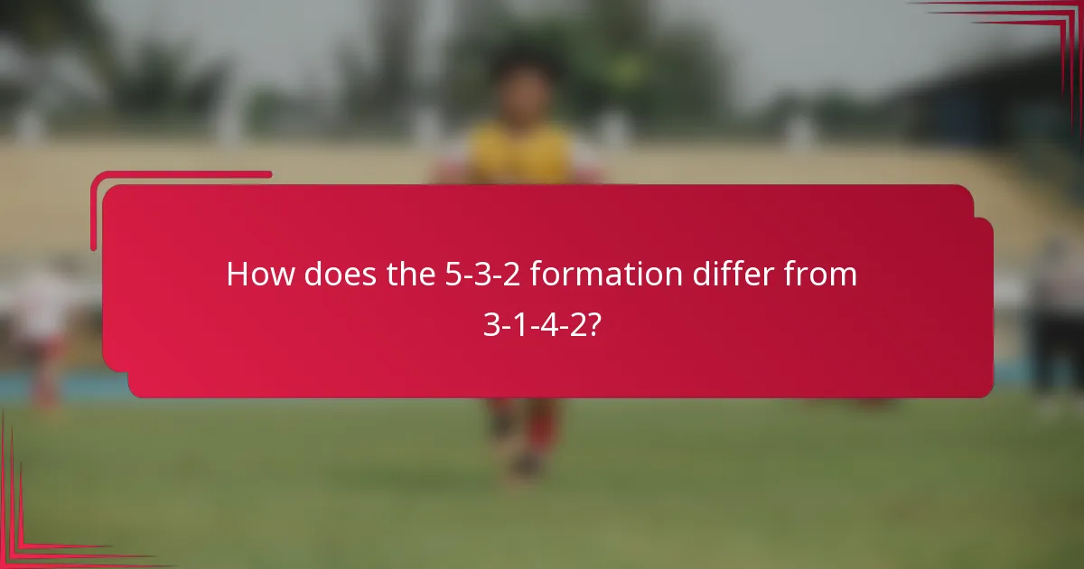 How does the 5-3-2 formation differ from 3-1-4-2?