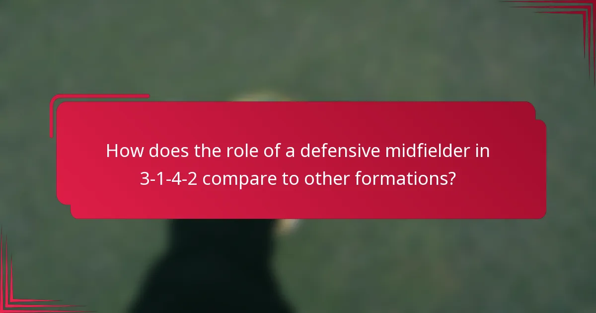How does the role of a defensive midfielder in 3-1-4-2 compare to other formations?