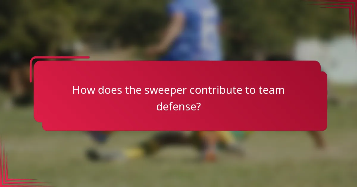 How does the sweeper contribute to team defense?
