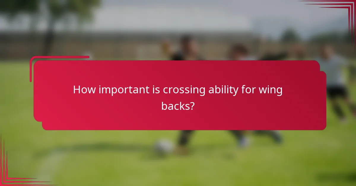 How important is crossing ability for wing backs?