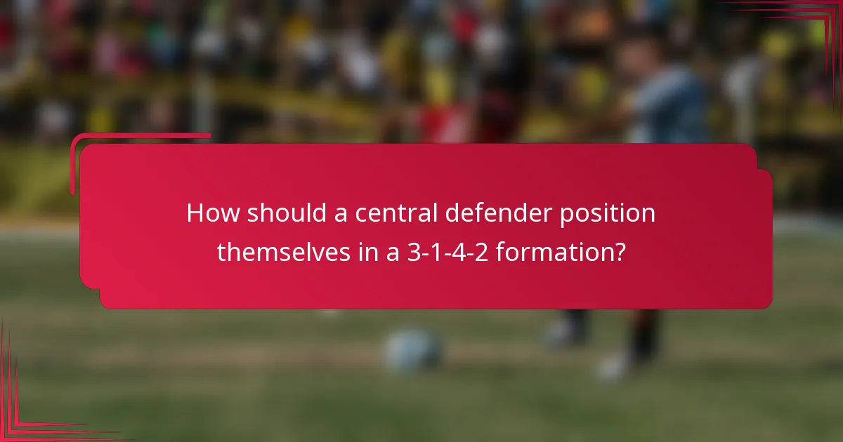 How should a central defender position themselves in a 3-1-4-2 formation?