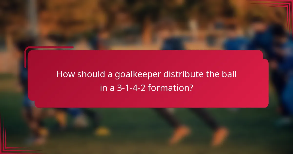 How should a goalkeeper distribute the ball in a 3-1-4-2 formation?