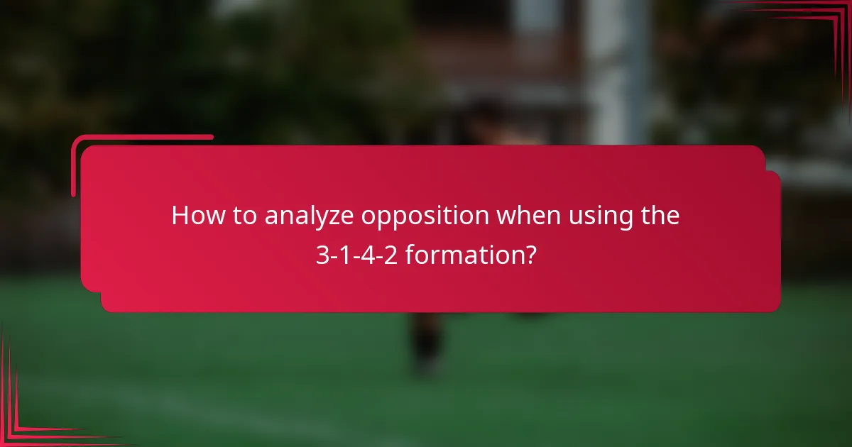 How to analyze opposition when using the 3-1-4-2 formation?