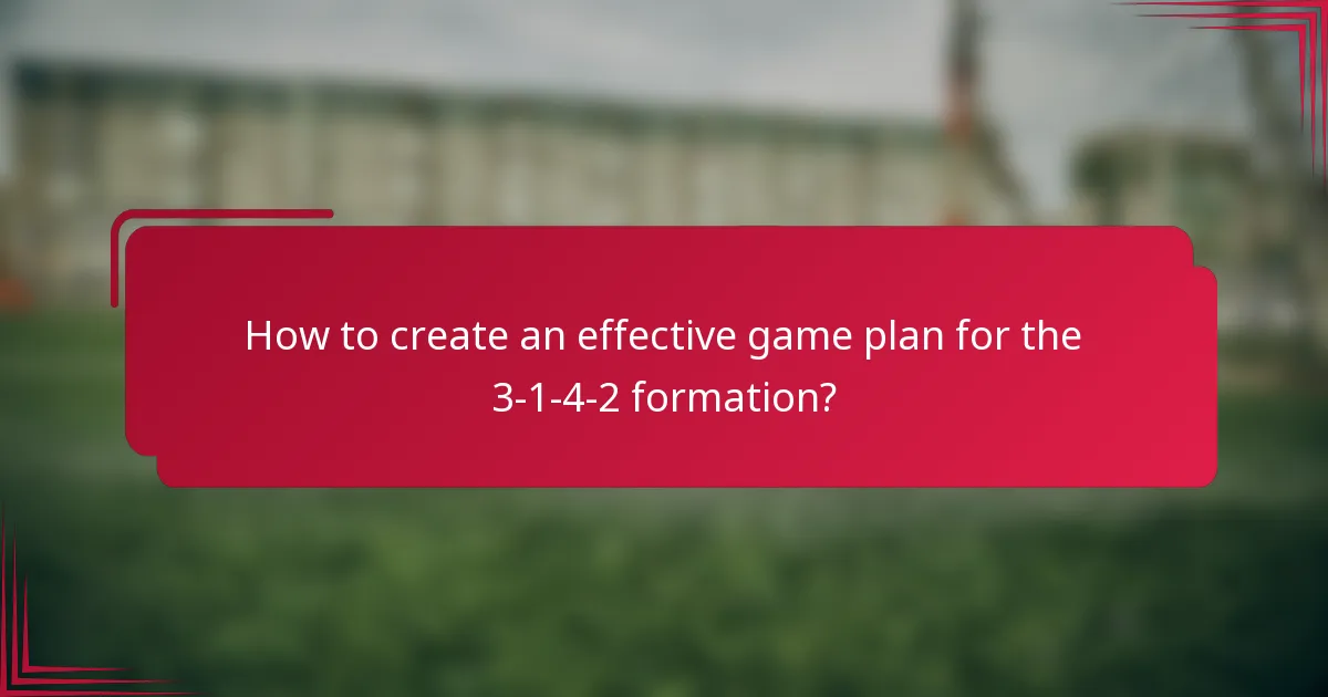 How to create an effective game plan for the 3-1-4-2 formation?