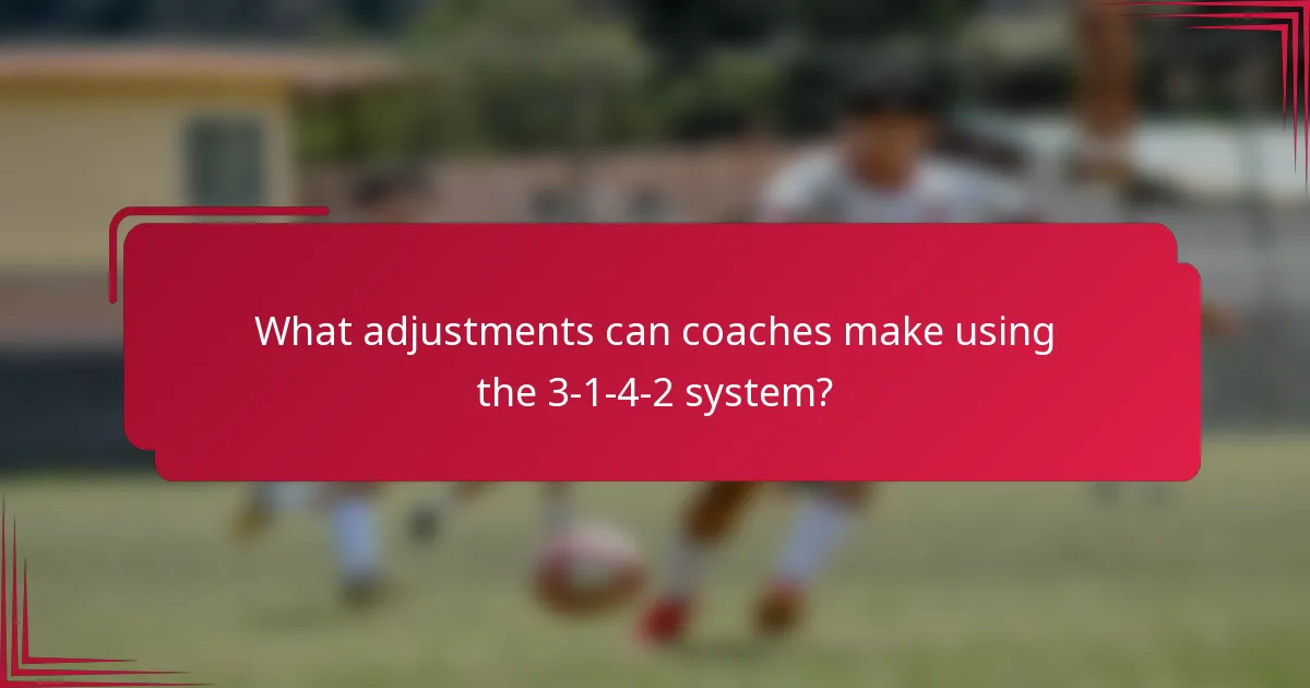 What adjustments can coaches make using the 3-1-4-2 system?
