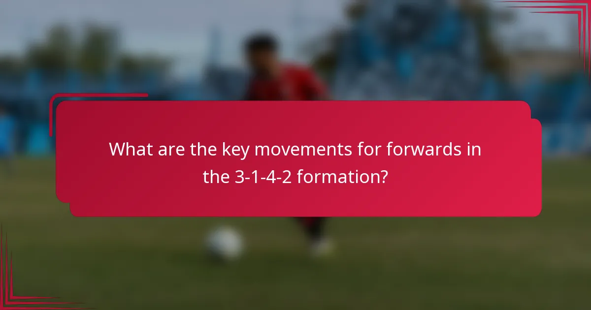 What are the key movements for forwards in the 3-1-4-2 formation?