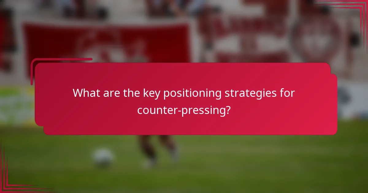 What are the key positioning strategies for counter-pressing?
