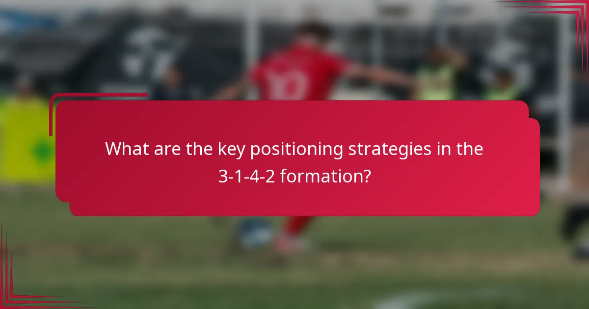 What are the key positioning strategies in the 3-1-4-2 formation?