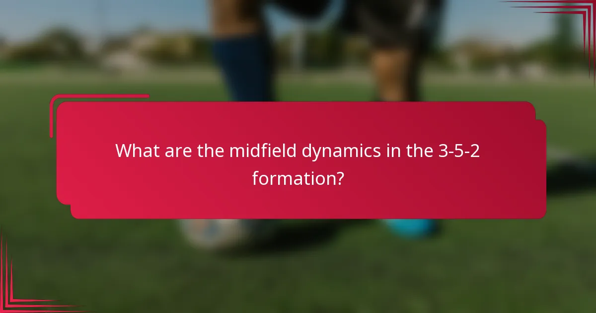 What are the midfield dynamics in the 3-5-2 formation?
