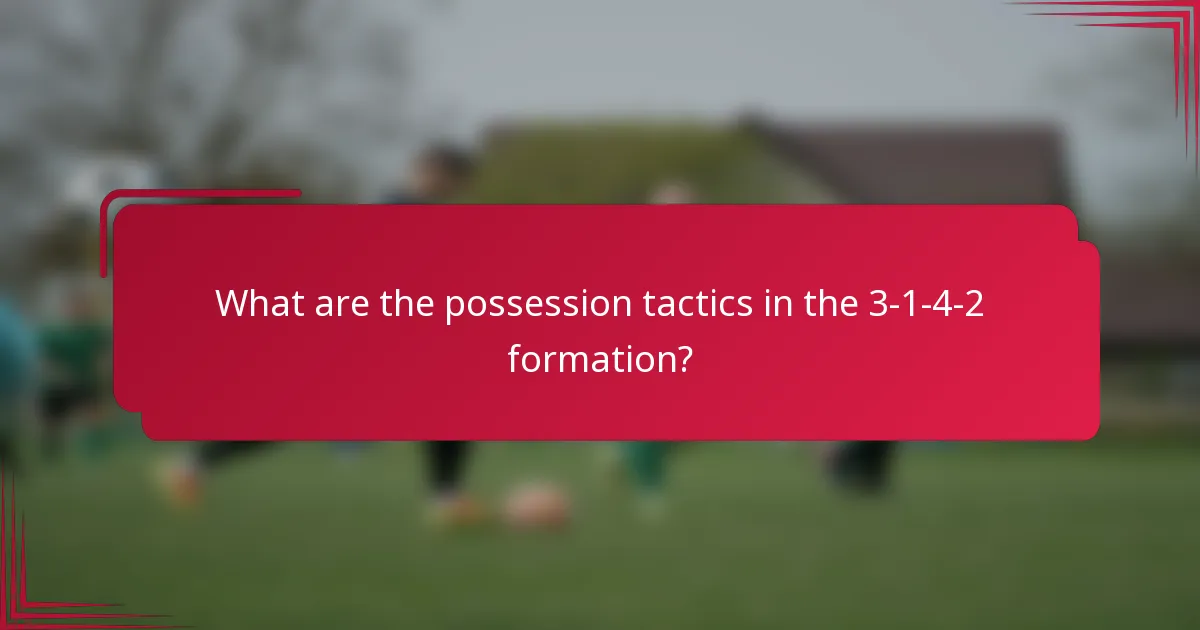 What are the possession tactics in the 3-1-4-2 formation?