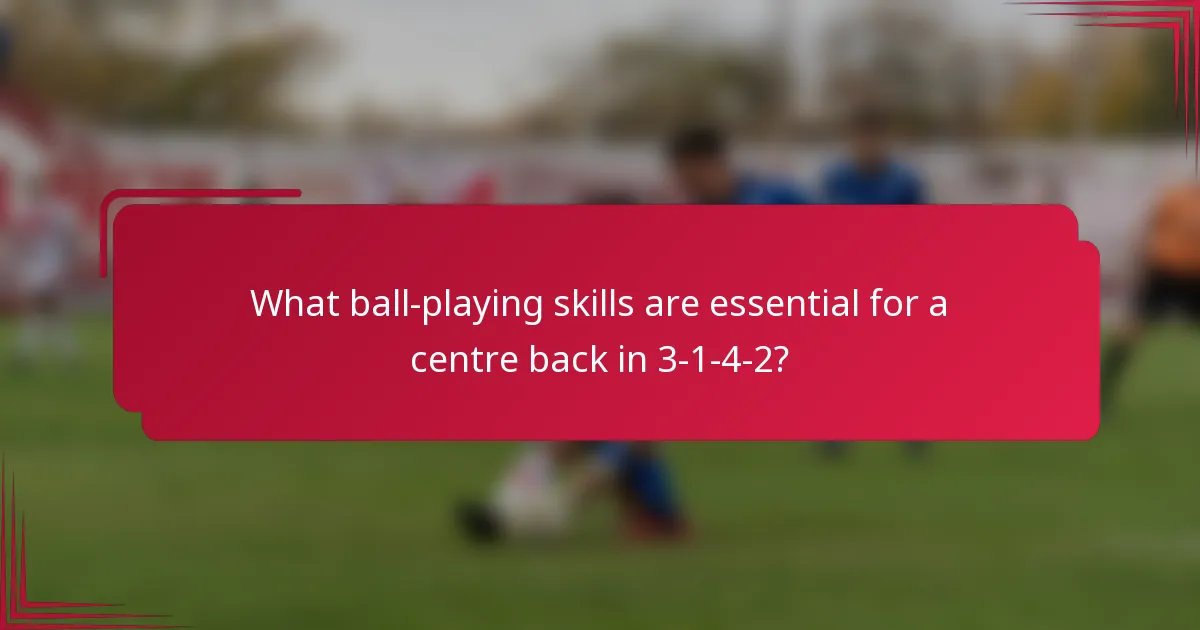 What ball-playing skills are essential for a centre back in 3-1-4-2?