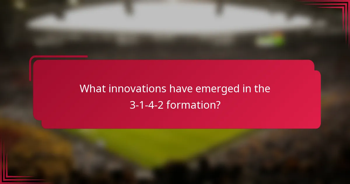 What innovations have emerged in the 3-1-4-2 formation?