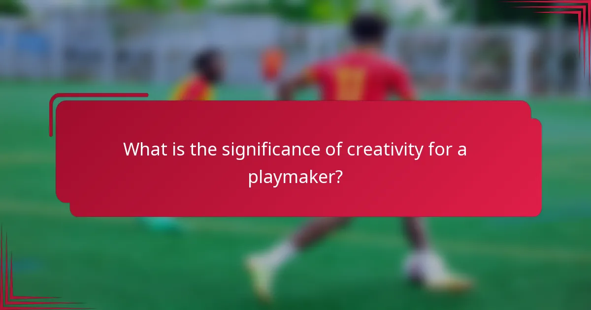 What is the significance of creativity for a playmaker?