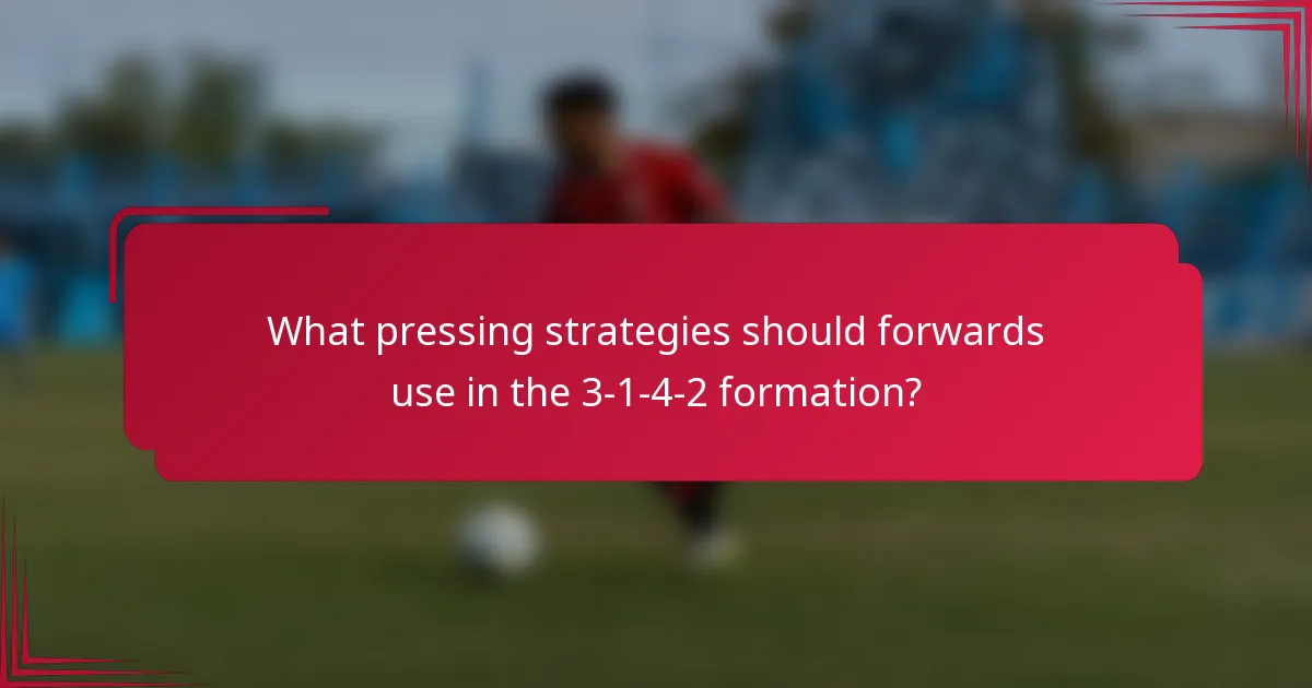 What pressing strategies should forwards use in the 3-1-4-2 formation?