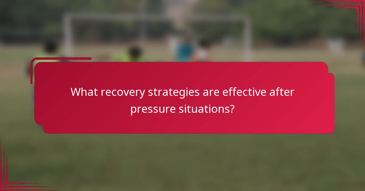 What recovery strategies are effective after pressure situations?