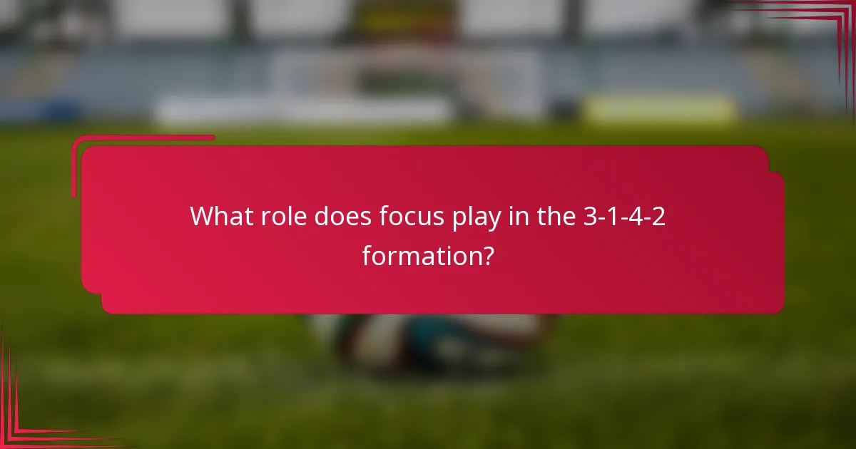 What role does focus play in the 3-1-4-2 formation?