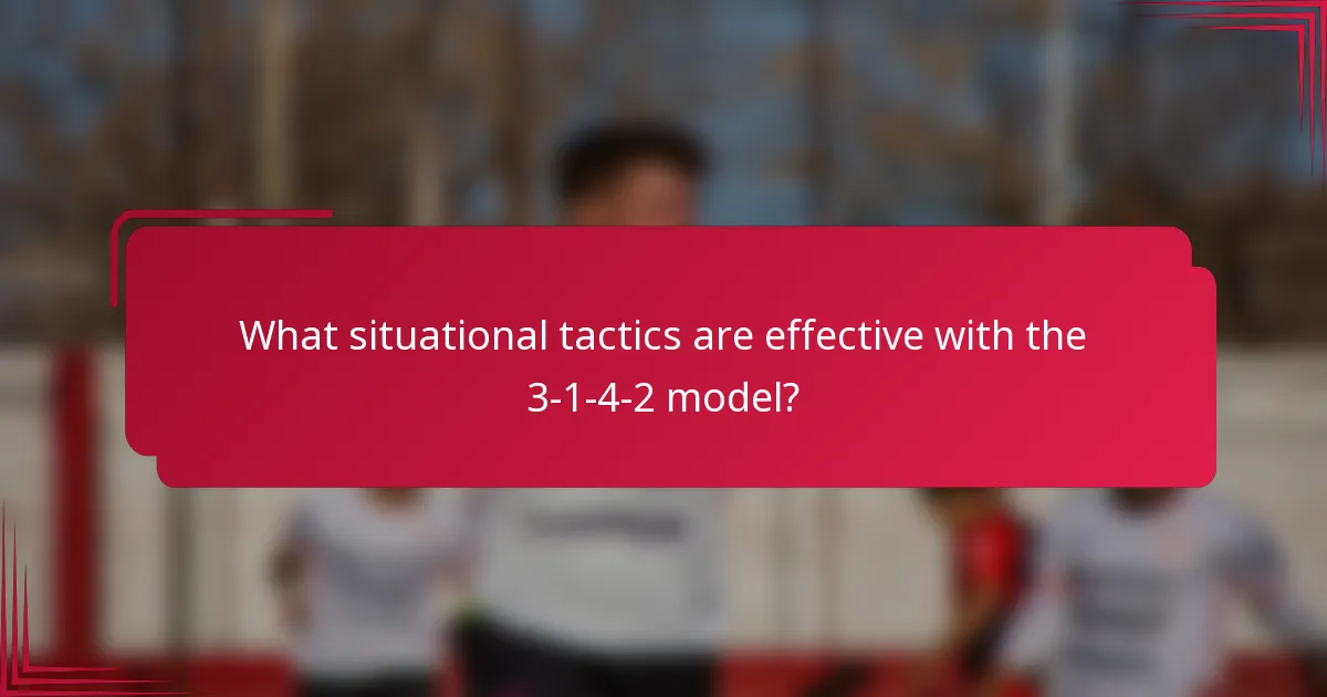 What situational tactics are effective with the 3-1-4-2 model?