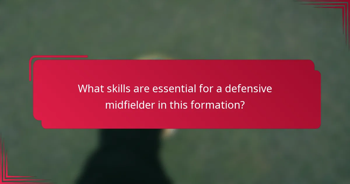 What skills are essential for a defensive midfielder in this formation?