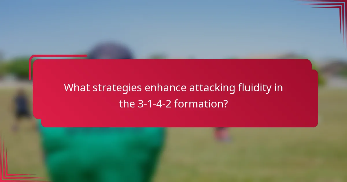 What strategies enhance attacking fluidity in the 3-1-4-2 formation?