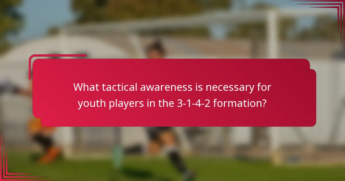 What tactical awareness is necessary for youth players in the 3-1-4-2 formation?