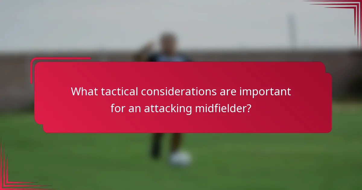 What tactical considerations are important for an attacking midfielder?