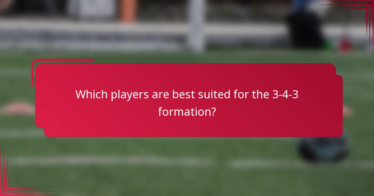 Which players are best suited for the 3-4-3 formation?