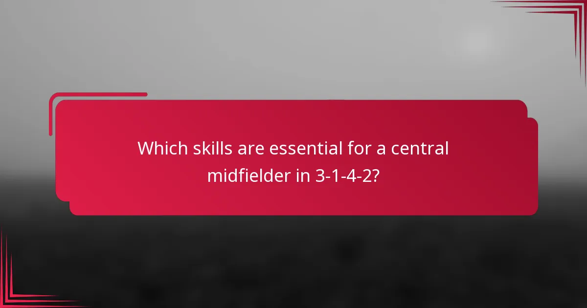 Which skills are essential for a central midfielder in 3-1-4-2?