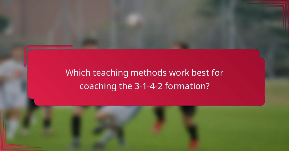 Which teaching methods work best for coaching the 3-1-4-2 formation?